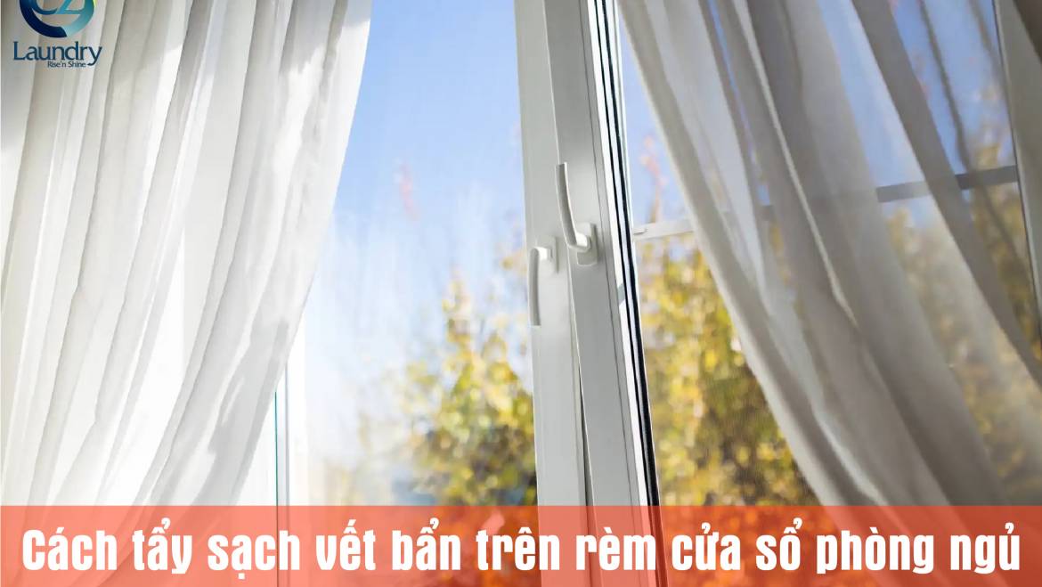 Cách tẩy sạch vết bẩn trên rèm cửa sổ phòng ngủ