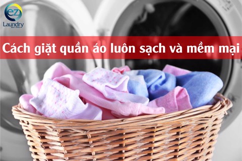 Cách giặt quần áo luôn sạch và mềm mại mà bạn nên biết