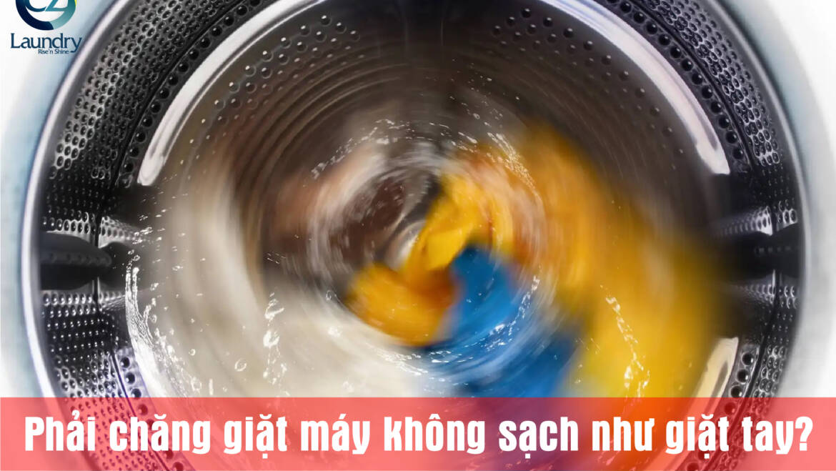 Phải chăng giặt máy không sạch như giặt tay?
