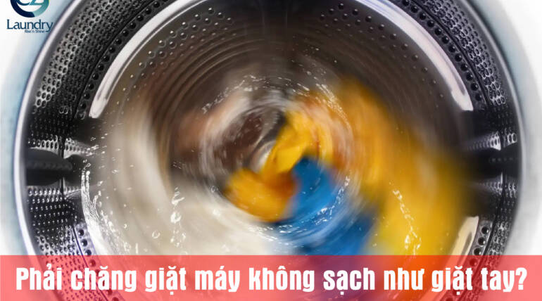 Phải chăng giặt máy không sạch như giặt tay?