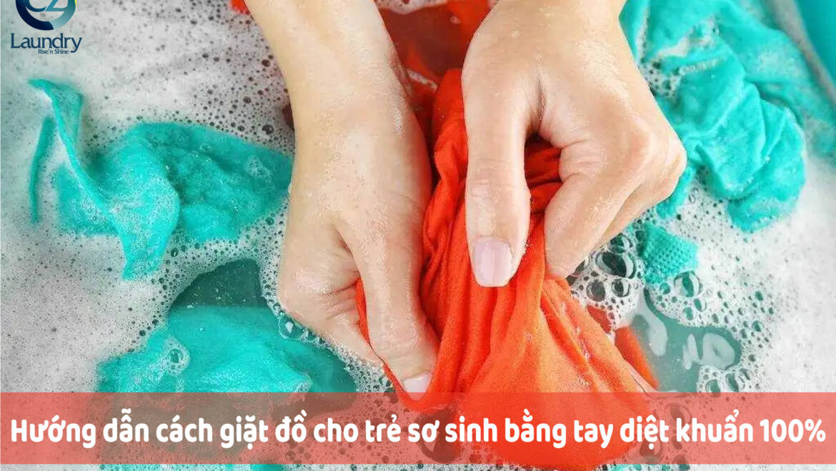 Hướng dẫn cách giặt đồ cho trẻ sơ sinh bằng tay diệt khuẩn 100%