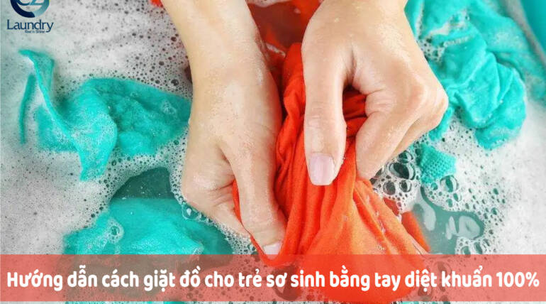 Hướng dẫn cách giặt đồ cho trẻ sơ sinh bằng tay diệt khuẩn 100%