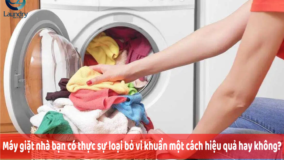 Máy giặt nhà bạn có thực sự loại bỏ vi khuẩn một cách hiệu quả hay không?