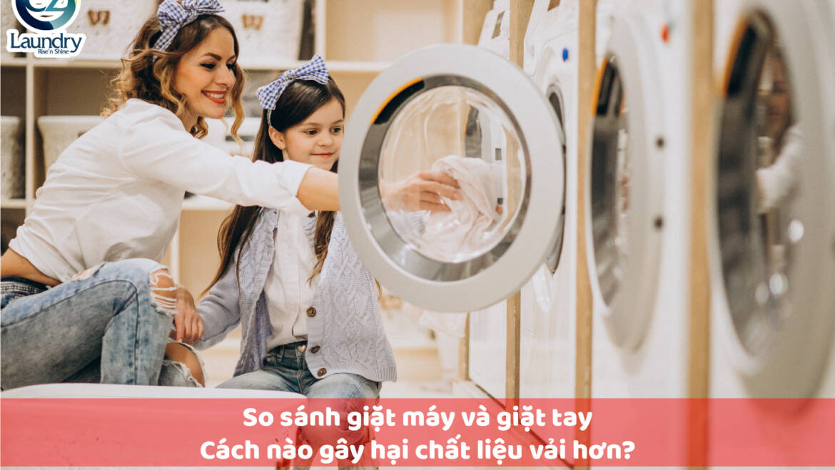 So sánh giặt máy và giặt tay, cách nào gây hại chất liệu vải hơn?