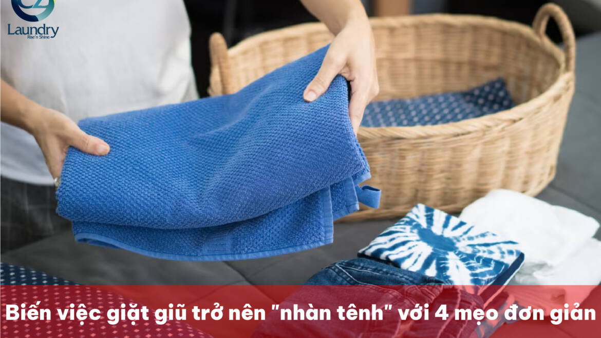 Biến việc giặt giũ trở nên “nhàn tênh” với 4 mẹo đơn giản